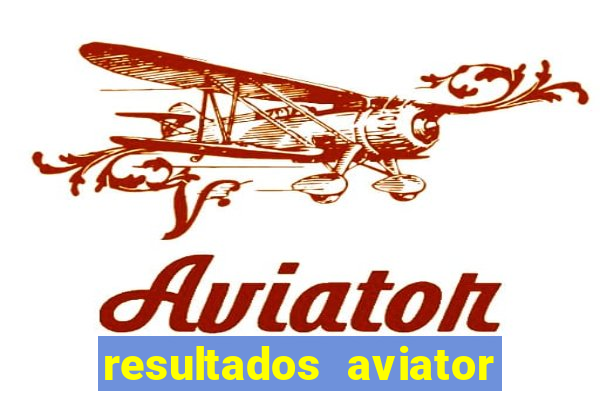 resultados aviator estrela bet